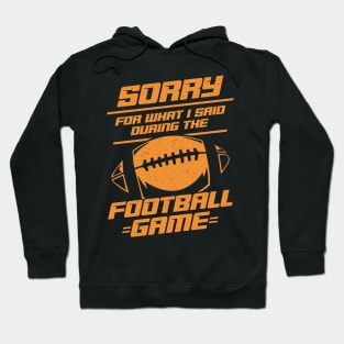 Sorry For What I Said During The Football Game Hoodie